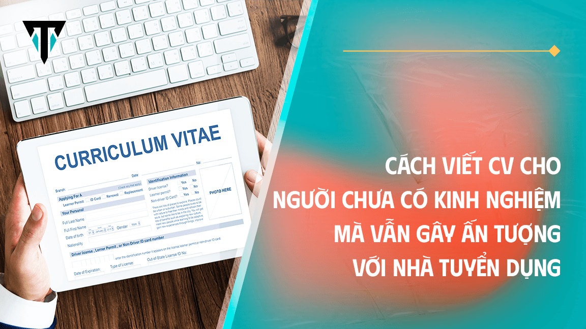Hình ảnh CV cùng chữ "Cách Viết CV Cho Người Chưa Có Kinh Nghiệm mà Vẫn Gây Ấn Tượng Với Nhà Tuyển Dụng"